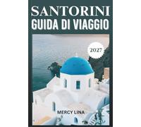 SANTORINI GUIDA DI VIAGGIO 2027: Dai principianti ai visitatori abituali, ristoranti, spiagge e angoli nascosti valgono il tuo tempo.