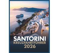 Santorini Kreuzfahrtführer 2026: Machen Sie das Beste aus Ihrem 8-stündigen Stopp: Oia-Spaziergänge, ruhige Wege & lokale Tipps