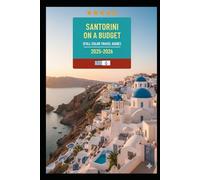 SANTORINI ON A BUDGET (FULL COLOR TRAVEL GUIDE 2025-2026): Explore Expert Best Pocket Accomodation, Food Markets, Scenic Drives Transit Routes and Cultural itineraries Like a Local