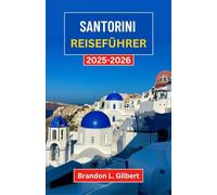 Santorini Reiseführer 2025-2026: Entdecken Sie Dörfer an den Klippen, das saphirblaue Meer und die Wunder der Ägäis bei Sonnenuntergang