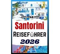 SANTORINI REISEFÜHRER 2026: Praktisches Handbuch zur Reiseplanung mit Route, Budget, Stränden Kultur und Aussichten