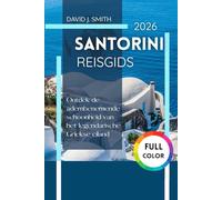 Santorini reisgids 2026: Ontdek de adembenemende schoonheid van het legendarische Griekse eiland