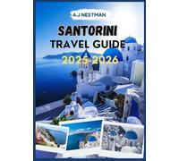 SANTORINI TRAVEL GUIDE 2025-2026: A Guide to the Island's Best-Kept Secrets, Hidden Gems, and Top Attractions
