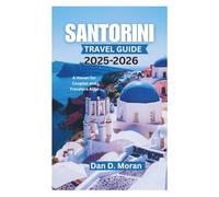 SANTORINI TRAVEL GUIDE 2025-2026: A Haven for Couples and Travelers Alike