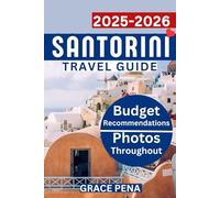 SANTORINI TRAVEL GUIDE 2025 - 2026: Best Attractions, Hidden Gems, Budget-Friendly Itineraries, Island-Hopping, Best Beaches, QR Maps, Insider Tips, Local Cuisines, Travel Tips and Outdoor Adventures