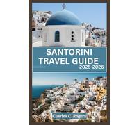 SANTORINI TRAVEL GUIDE 2025-2026: Discover the Best of Santorini: From Sunset Views to Secret Villages and Everything in Between