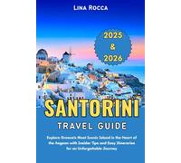 Santorini Travel Guide 2025 & 2026: Explore Greece’s Most Iconic Island in the Heart of the Aegean with Insider Tips and Easy Itineraries for an Unforgettable Journey