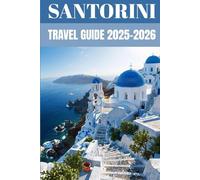 Santorini Travel Guide 2025-2026: Insider Secrets to Exploring Greece’s Iconic Island Paradise