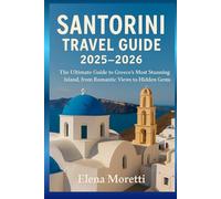 Santorini Travel Guide 2025-2026: The Ultimate Guide to Greece’s Most Stunning Island, from Romantic Views to Hidden Gems