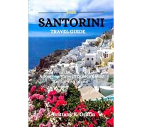 SANTORINI TRAVEL GUIDE 2025: A Journey Through Greece’s Most Enchanting Island"