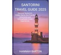 SANTORINI TRAVEL GUIDE 2025: Discover Santorini’s Hidden Gems, Eco-Friendly Adventures and Unforgettable Cruise Experiences