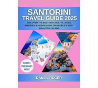 Santorini Travel Guide 2025: Discover the Best Beaches, Villages, Wineries & Hidden Gems on Greece’s Most Beautiful Island