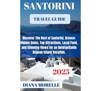 Santorini Travel Guide 2025: Discover the Best of Santorini, Greece: Hidden Gems, Top Attractions, Local Food, and Stunning Views for an Unforgettable Aegean Island Vacation.