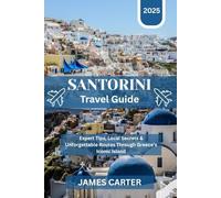 Santorini Travel Guide 2025: Expert Tips, Local Secrets & Unforgettable Routes Through Greece’s Iconic Island