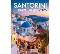 Santorini Travel Guide 2025: Explore the Beauty, Culture, and Attractions of the Iconic Greek Island