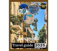 SANTORINI TRAVEL GUIDE 2025: Where Timeless Beauty Meets the Aegean Horizon