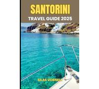 SANTORINI TRAVEL GUIDE 2025: Your Ultimate Journey to Greece’s Iconic Island