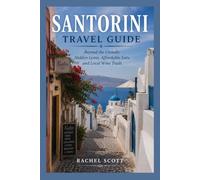 Santorini Travel Guide 2026 2027: Beyond the Crowds: Hidden Gems, Affordable Eats, and Local Wine Trails