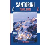 SANTORINI TRAVEL GUIDE 2026: A Caldera’s Quiet Invitation Under an Endless Sky