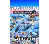 SANTORINI TRAVEL GUIDE 2026: A Complete Guide to Santorini’s 150 Top Attractions: Villages, Sunsets, Beaches, Food, Culture, Hidden Gems, and Unforgettable Adventures.