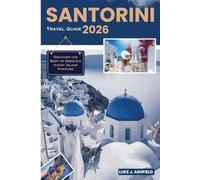 Santorini Travel Guide 2026: Discover the Best of Greece's Iconic Island Paradise