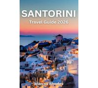 Santorini Travel Guide 2026: Everything you need to know before you go: Discover Must-See Sights, Things to Do, Places to Stay, Where to Eat & Hidden Gems