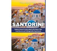 Santorini Travel Guide 2026: Explore Greece’s Iconic Island with Expert Tips, Local Secrets and Unforgettable Experiences