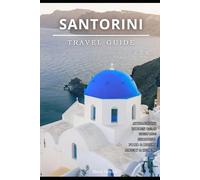 SANTORINI TRAVEL GUIDE 2026: From Arrival to Departure: A Strategic Guide to Getting Around, Staying Right, and Avoiding Costly Mistakes