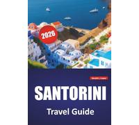 SANTORINI TRAVEL GUIDE 2026: Top Things to Do, Caldera Views, Local Cuisine, Beaches, and Travel Tips for Exploring Cycladic Islands of Greece
