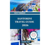SANTORINI TRAVEL GUIDE: The Ultimate Santorini Travel Guide to Sunsets, Beaches, Food, Hotels, Culture, Hidden Gems, and Unforgettable Island Experiences in Greece.