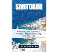 SANTORINI TRAVEL GUIDE: Unveiling the Secrets of Greece's Most Enchanting Island Escape