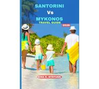 SANTORINI VS MYKONOS TRAVEL GUIDE 2026: Santorini & Mykonos Unveiled: A Complete Journey Through Romance, Culture, Adventure & Island Life