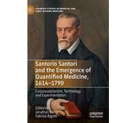 Santorio Santori and the Emergence of Quantified Medicine, 1614-1790: Corpuscularianism, Technology and Experimentation