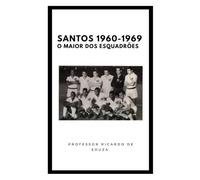 Santos 1960-1969: O Maior dos Esquadrões