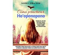 Santos Ávila Ruiz Cómo practicar Ho' oponopono (Tascabile)
