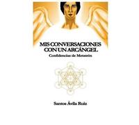 Santos Avila Ruiz Mis conversaciones con un Arcángel (Tascabile)