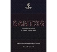 Santos. Los genios del espíritu: 40 figuras de sabiduría espiritual leídas como genios de la humanidad