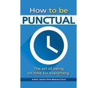 Santos Omar Medr How to be punctual. The art of being on time for ev (Tascabile)