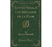 Santos Vega, ó los Mellizos de la Flor (Classic Reprint)