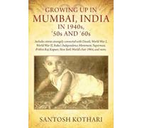 Santosh Kothari GROWING UP IN MUMBAI, INDIA IN 1940s, '50s AND '60s (Tascabile)