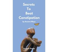 Santosh Thorat Secrets To Beat Constipation by Ancient Ways (Tascabile)