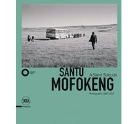 Santu Mofokeng: A Silent Solitude, Photographs 1982-2011
