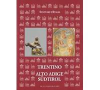 Santuari d'Italia. Trentino Alto Adige-Südtirol. Ediz. illustrata