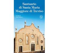 Santuario di Santa Maria Maggiore di Treviso. Ediz. illustrata