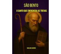 São Bento O Santo que Enfrentou as Trevas: Um guerreiro da fé. Um homem de silêncio. Um escudo contra o mal