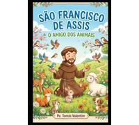 SÃO FRANCISCO DE ASSIS O AMIGO DOS ANIMAIS