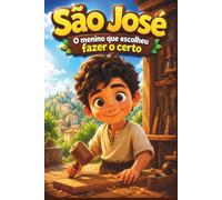 SÃO JOSÉ: O menino que escolheu fazer o certo