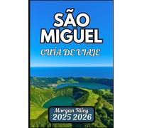 SÃO MIGUEL GUÍA DE VIAJE 2025 2026: Descubra paisajes volcánicos, senderos costeros y aventuras isleñas