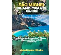 SÃO MIGUEL ISLAND TRAVEL GUIDE: Discover the Green Island’s Vibrant Charm and Unforgettable Adventures