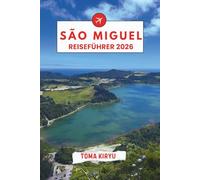 São Miguel Reiseführer 2026: Der unverzichtbare Reiseführer zu den Top-Attraktionen, herausragenden Erlebnissen und versteckten Geheimtipps der Einheimischen.